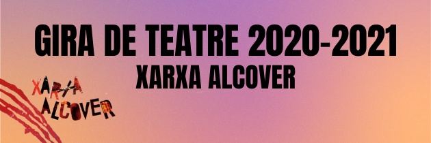 Presentem la gira de teatre 2020-2021 de la Xarxa Alcover