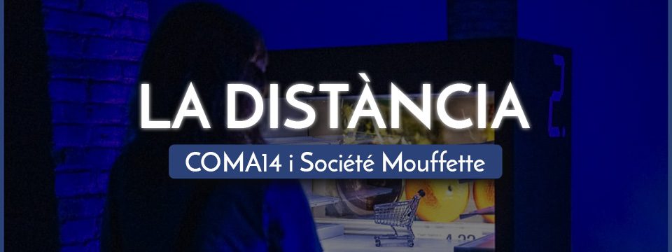 LA DISTÀNCIA, CÀPSULES DE MEMÒRIA – COMA14 i Société Mouffette