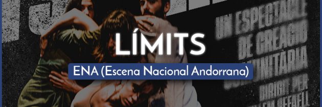 LÍMITS –  ENA (Escena Nacional Andorrana)