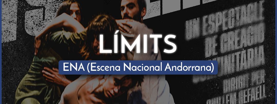 LÍMITS –  ENA (Escena Nacional Andorrana)