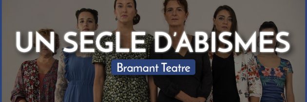 UN SEGLE D’ABISMES – Bramant Teatre