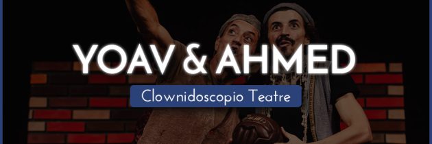 YOAV & AHMED – Clownidoscopio Teatre