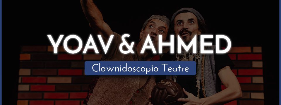 YOAV & AHMED – Clownidoscopio Teatre