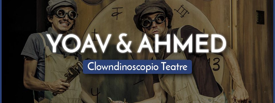 YOAV & AHMED – Clowndinoscopio Teatre